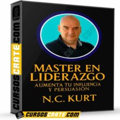 Master en Liderazgo: Aumenta tu Influencia y Persuasión de N.C. Kurt
